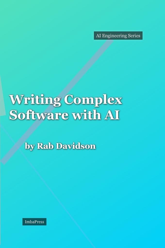 Writing Complex Software with AI (AI Engineering Series, #1)