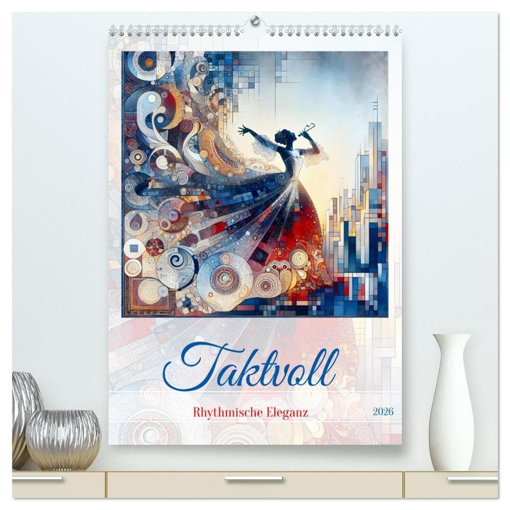 Taktvoll - Rhythmische Eleganz (hochwertiger Premium Wandkalender 2026 DIN A2 hoch), Kunstdruck in Hochglanz