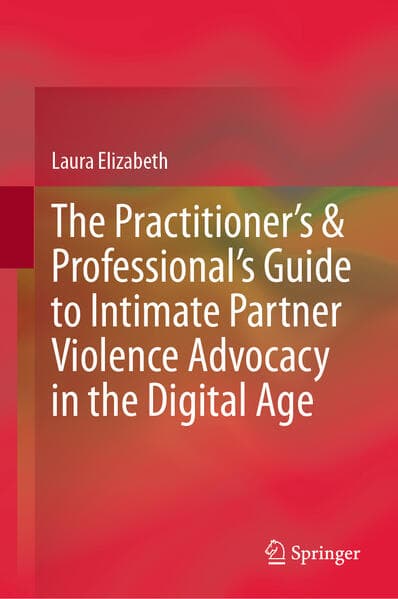 The Practitioner's & Professional's Guide to Intimate Partner Violence Advocacy in the Digital Age