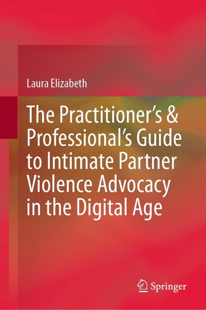 The Practitioner's & Professional's Guide to Intimate Partner Violence Advocacy in the Digital Age