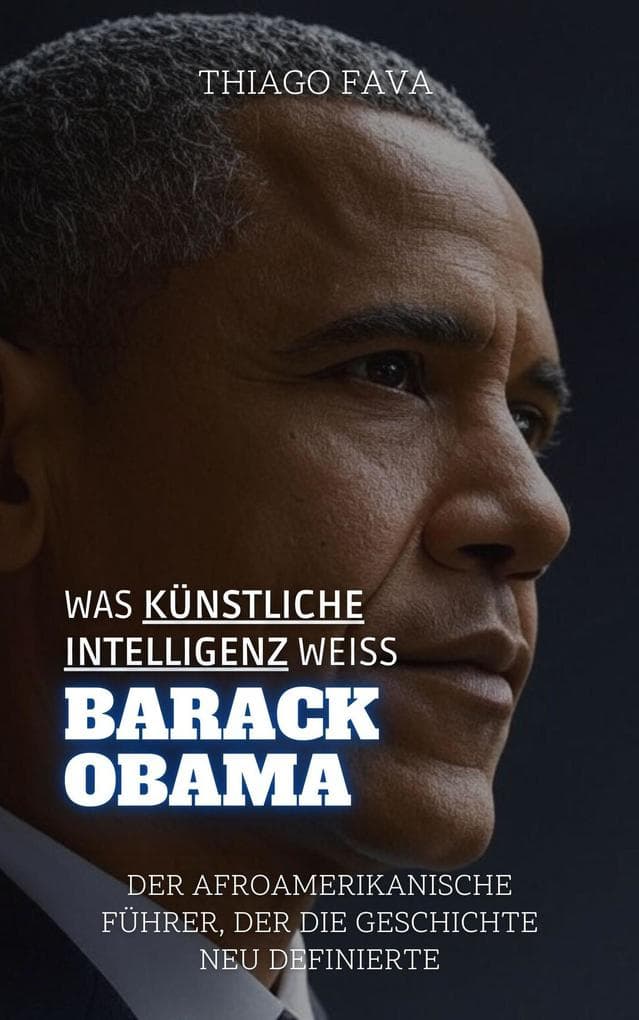 Was Künstliche Intelligenz Weiß Barack Obama: Der Afroamerikanische Führer, Der Die Geschichte Neu Definierte