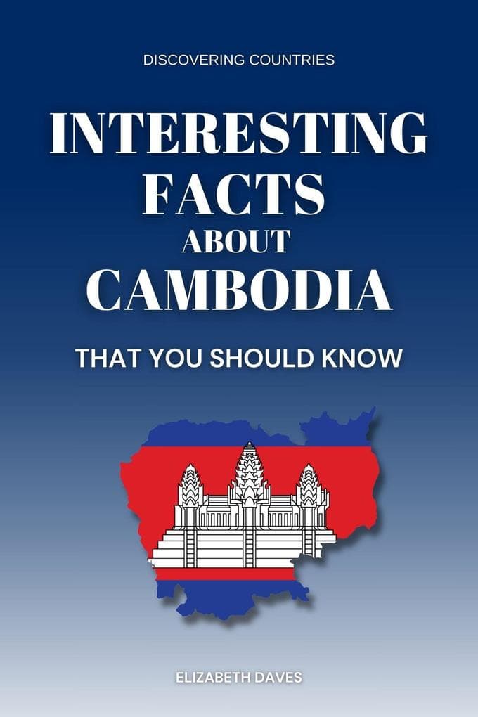 Interesting Facts About Cambodia That You Should Know (Discovering Countries)