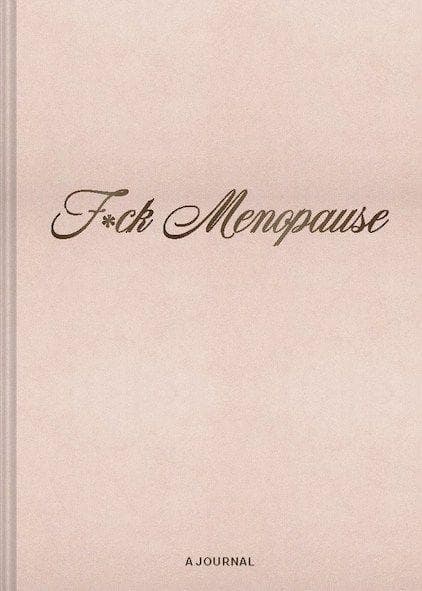 F*ck Menopause: A Journal