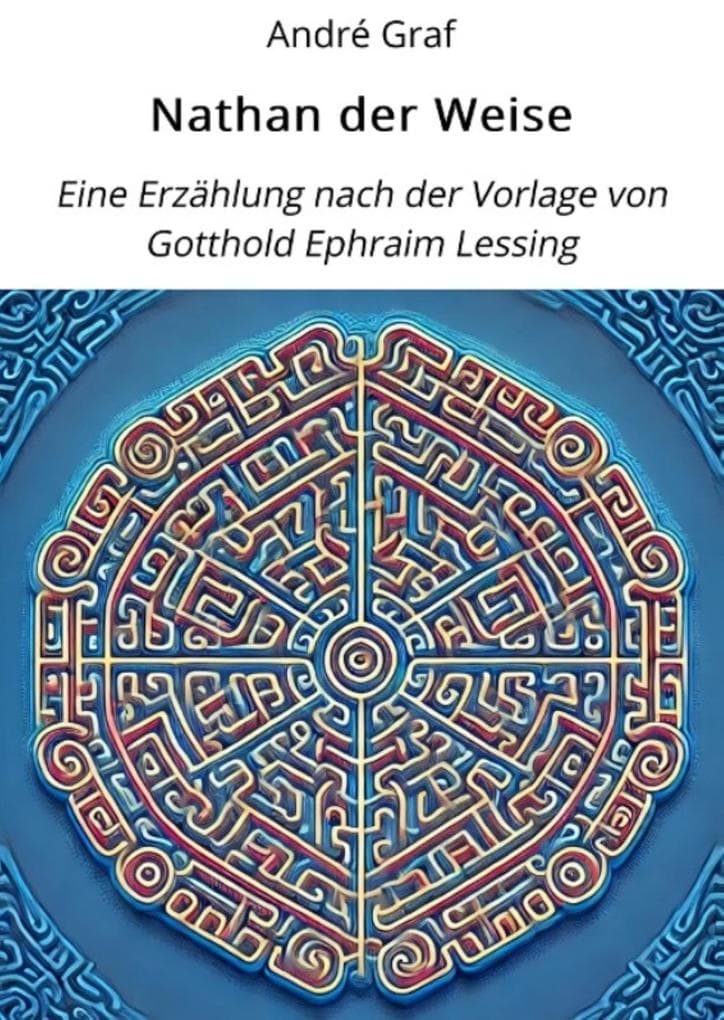 Nathan der Weise: Eine Erzählung nach der Vorlage von Gotthold Ephraim Lessing.