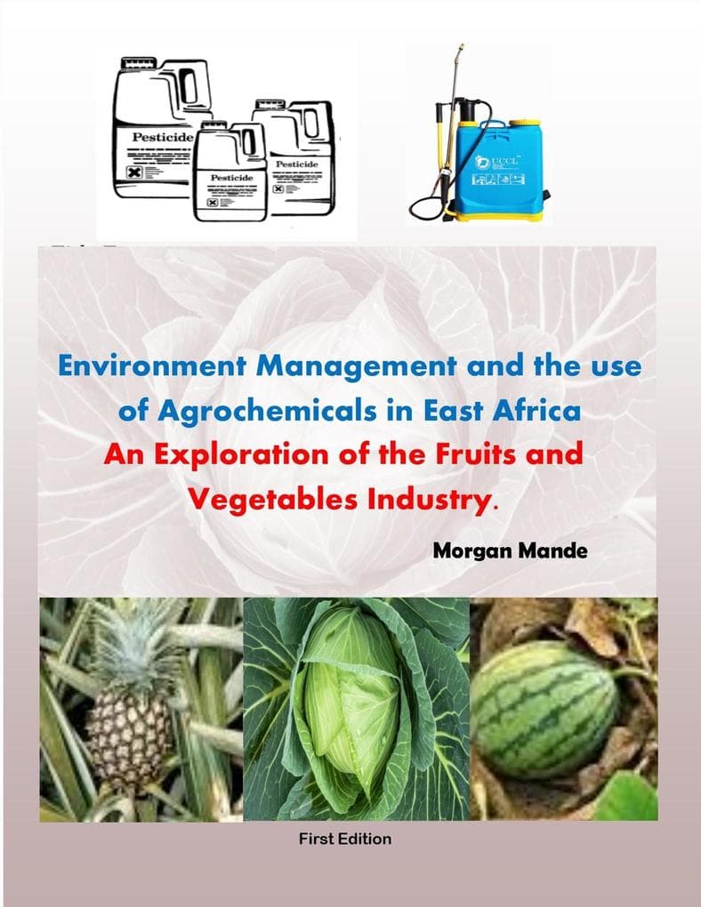 Environment Management and the use of Agricultural Chemicals: An Exploration of the Fruits and Vegetables Industry (First Edition)