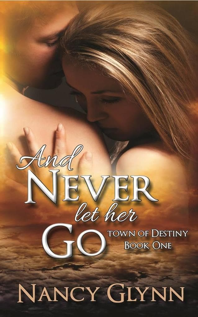 And Never Let Her Go (Town of Destiny, #1)