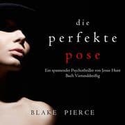 Die Perfekte Pose (Ein spannender Psychothriller von Jessie Hunt Buch Vierunddreißig)
