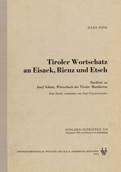 Tiroler Wortschatz an Eisack, Rienz und Etsch: Nachlese zu Josef Schatz, Wörterbuch der Tiroler Mundarten