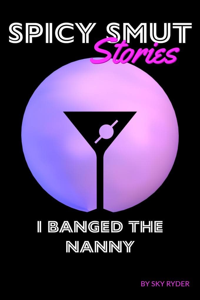 I Banged The Nanny (Spicy Smut Stories)