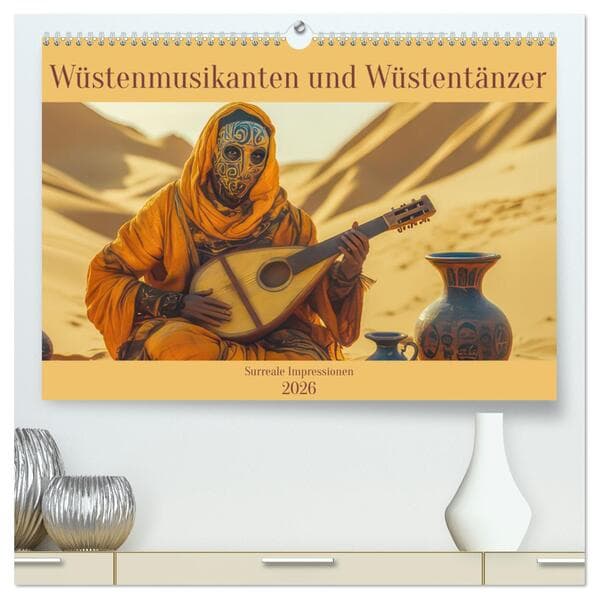 Wüstenmusikanten und Wüstentänzer - Surreale Impressionen (hochwertiger Premium Wandkalender 2026 DIN A2 quer), Kunstdruck in Hochglanz