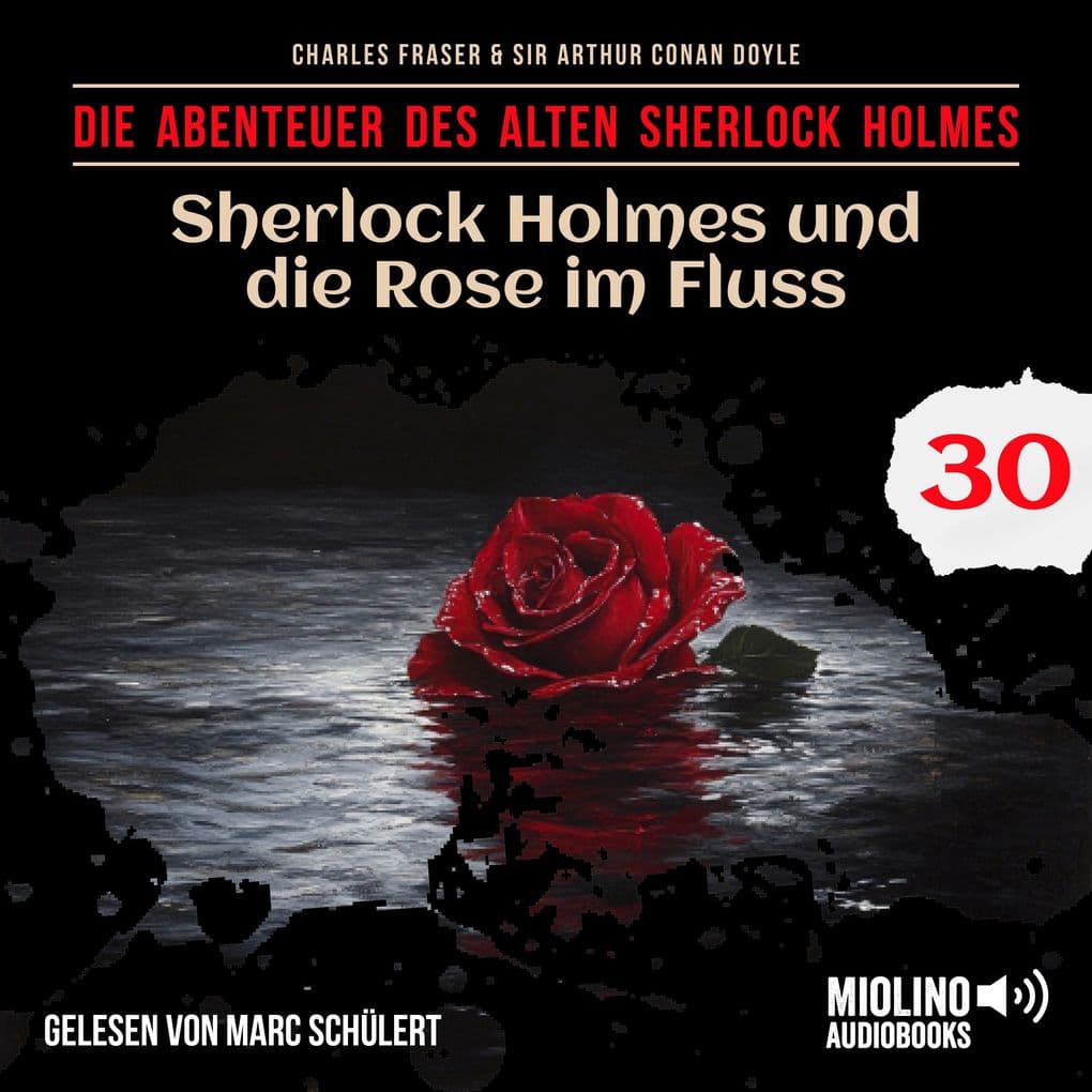 Sherlock Holmes und die Rose im Fluss (Die Abenteuer des alten Sherlock Holmes, Folge 30)