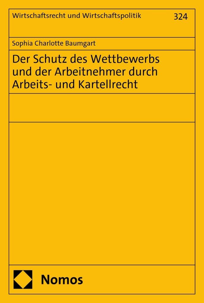 Der Schutz des Wettbewerbs und der Arbeitnehmer durch Arbeits- und Kartellrecht