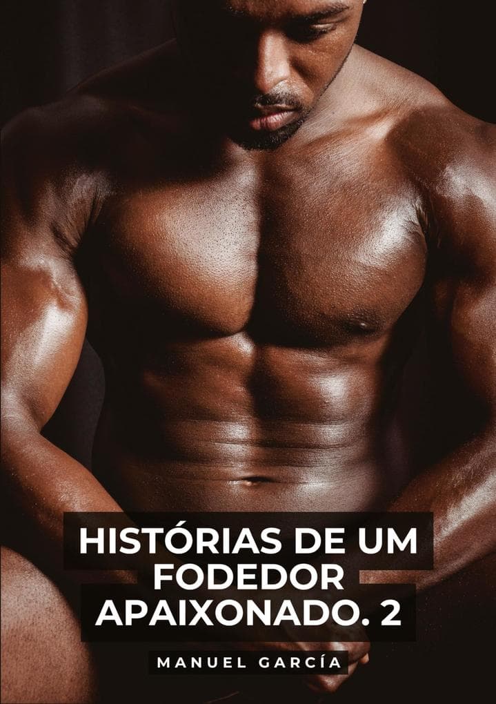 Histórias de um Fodedor Apaixonado. 2
