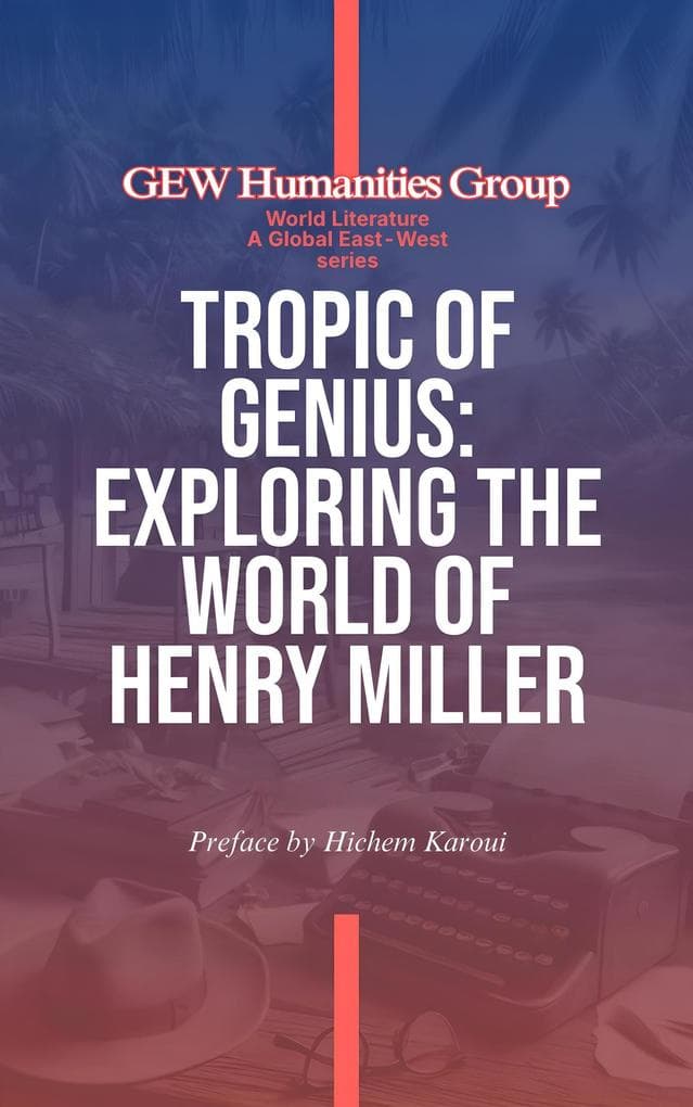 Tropic Of Genius: Exploring The World Of Henry Miller (World Literature)