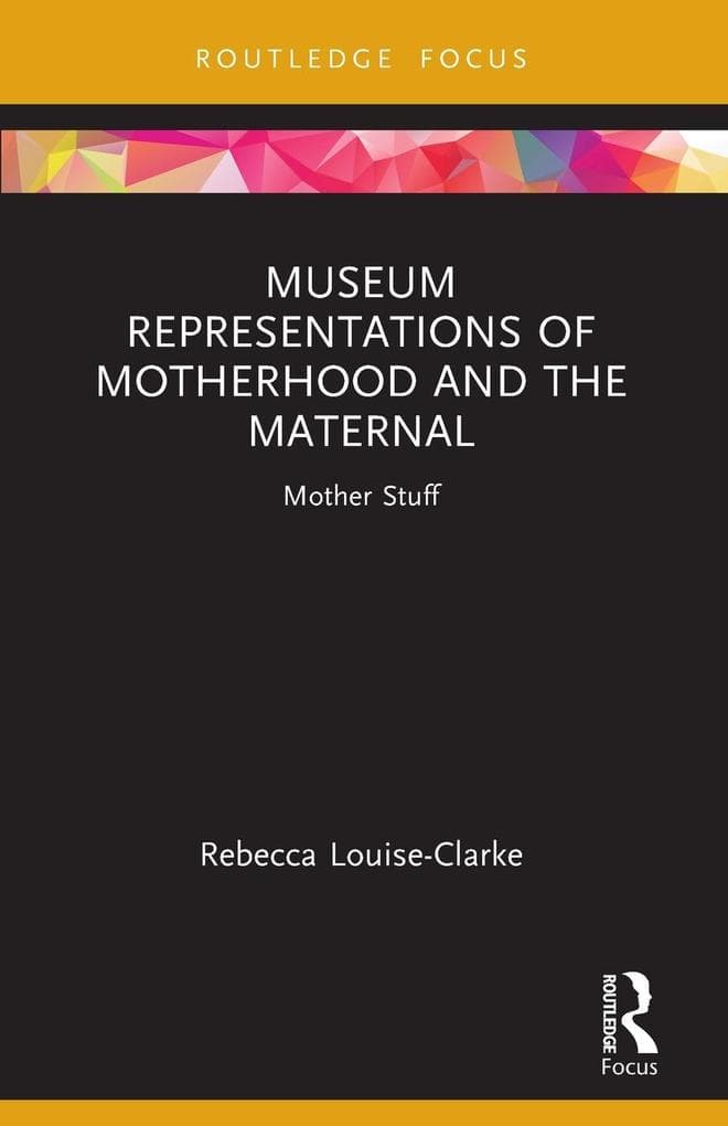 Museum Representations of Motherhood and the Maternal