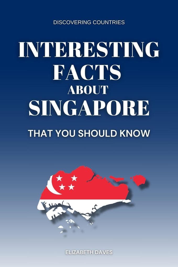 Interesting Facts About Singapore That You Should Know (Discovering Countries)