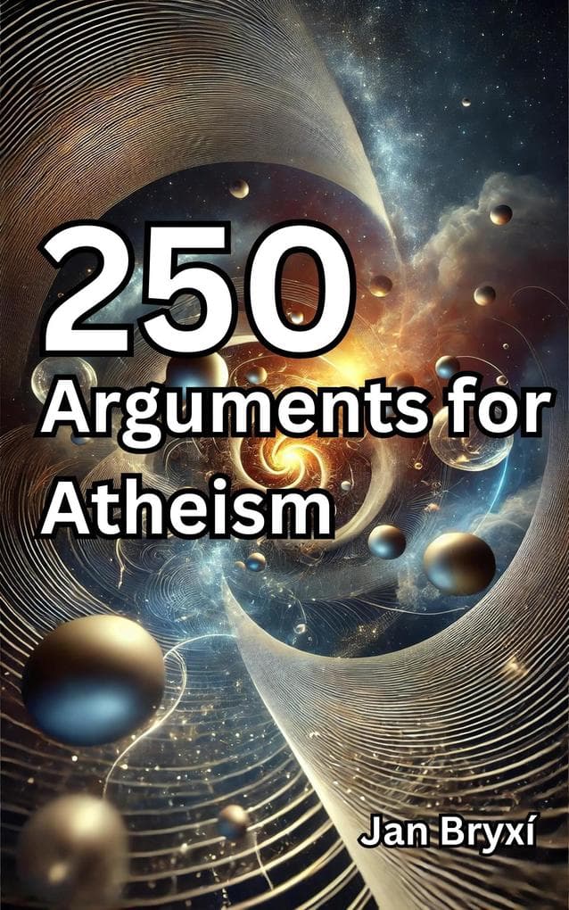 250 Arguments for Atheism