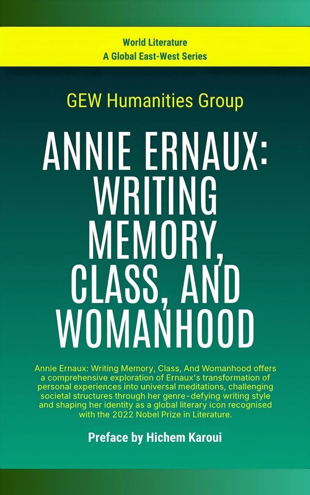 Annie Ernaux: Writing Memory, Class, And Womanhood (World Literature)