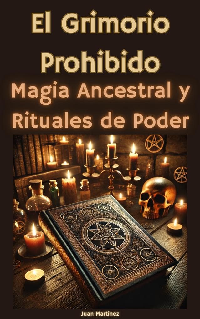 El Grimorio Prohibido: Magia Ancestral y Rituales de Poder