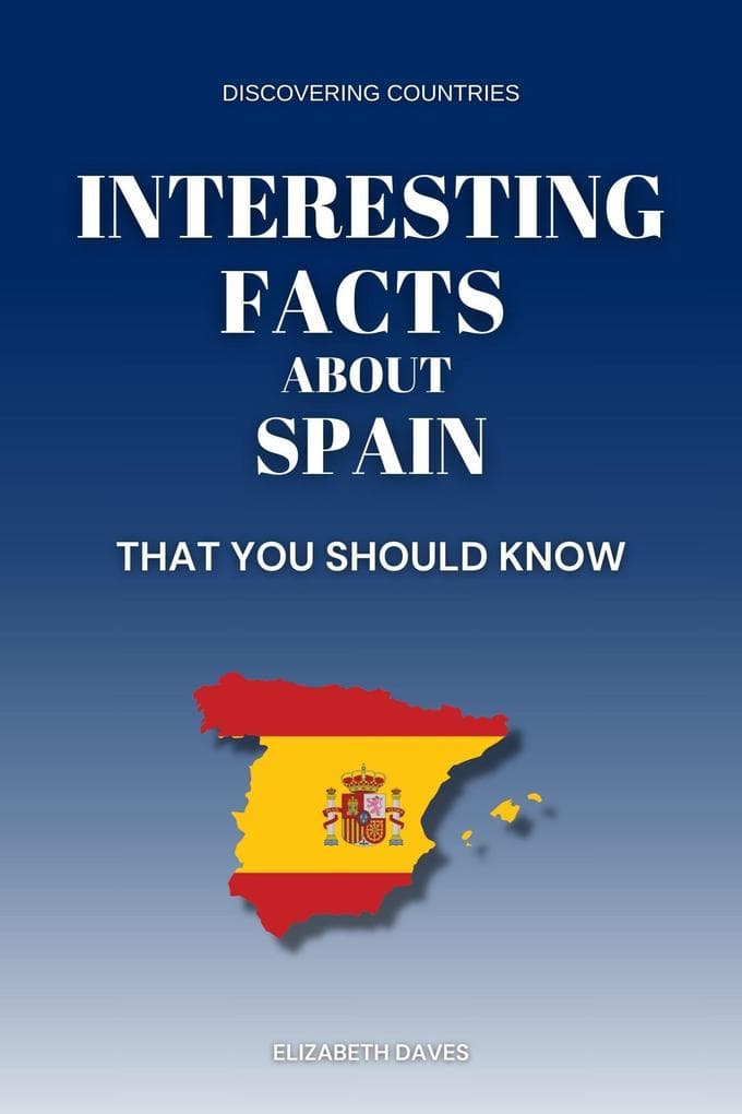 Interesting Facts About Spain That You Should Know (Discovering Countries)