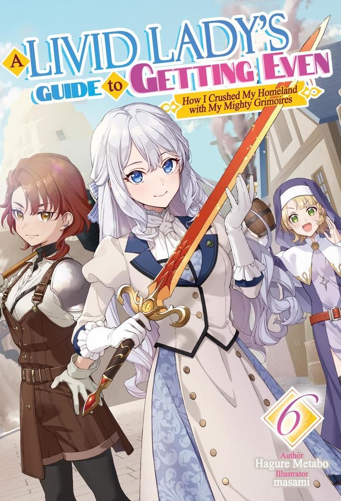 A Livid Lady's Guide to Getting Even: How I Crushed My Homeland with My Mighty Grimoires Volume 6