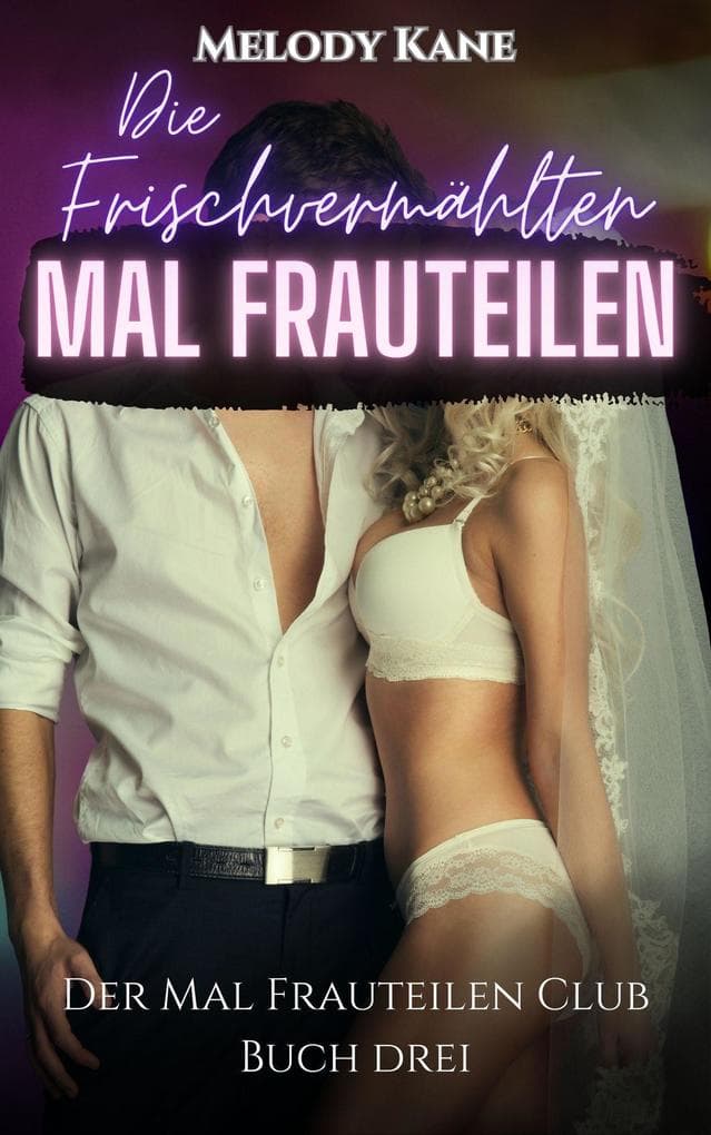 Die Frischvermählten Mal Frauteilen (The Mal Frauteilen Club, #3)