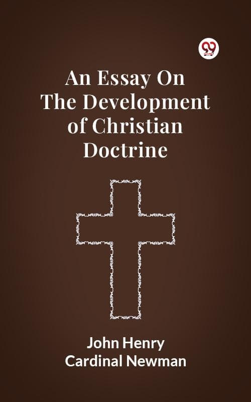 An Essay On The Development Of Christian Doctrine