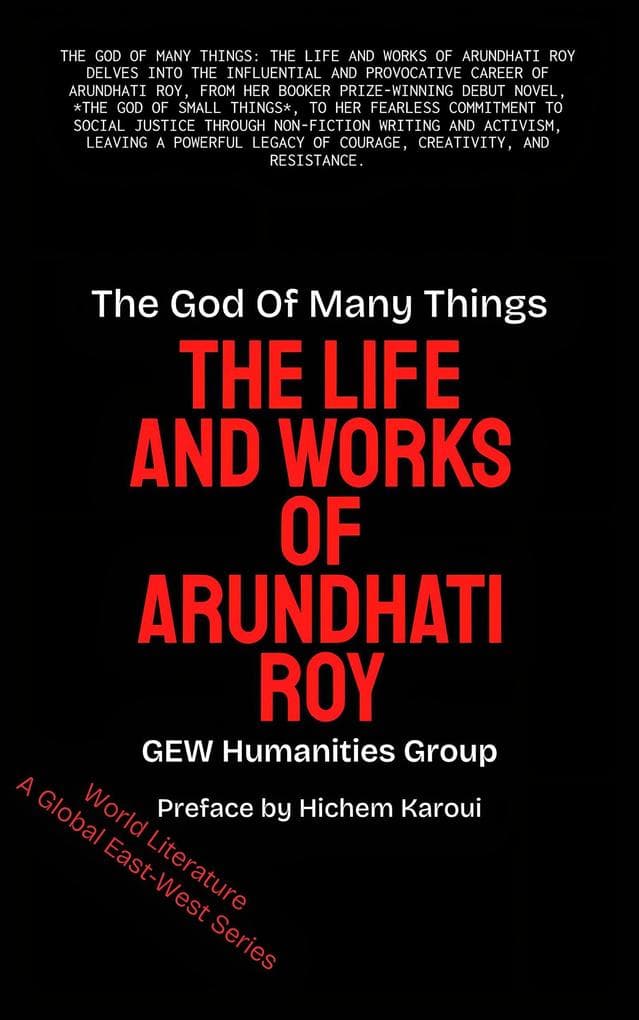 The God Of Many Things: The Life And Works Of Arundhati Roy (World Literature)