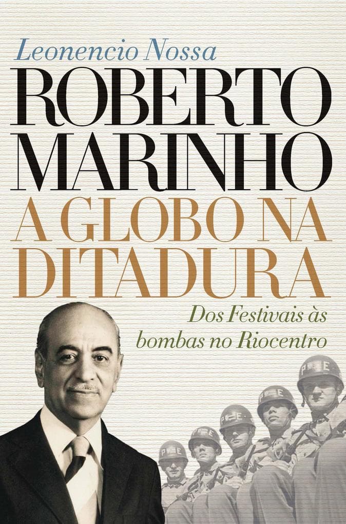 Roberto Marinho: a Globo na ditadura