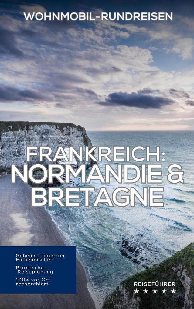Frankreich Wohnmobil-Rundreisen: Normandie & Bretagne (Wohnmobil Rundreisen)