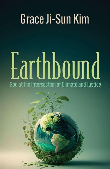 Earthbound: God at the Intersection of Climate and Justice