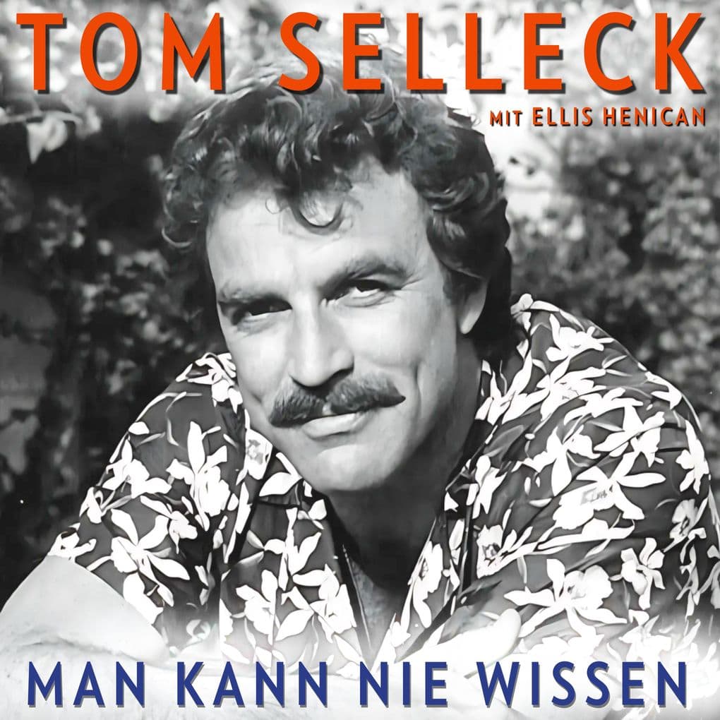 Man kann nie wissen. Tom Selleck Die Autobiografie