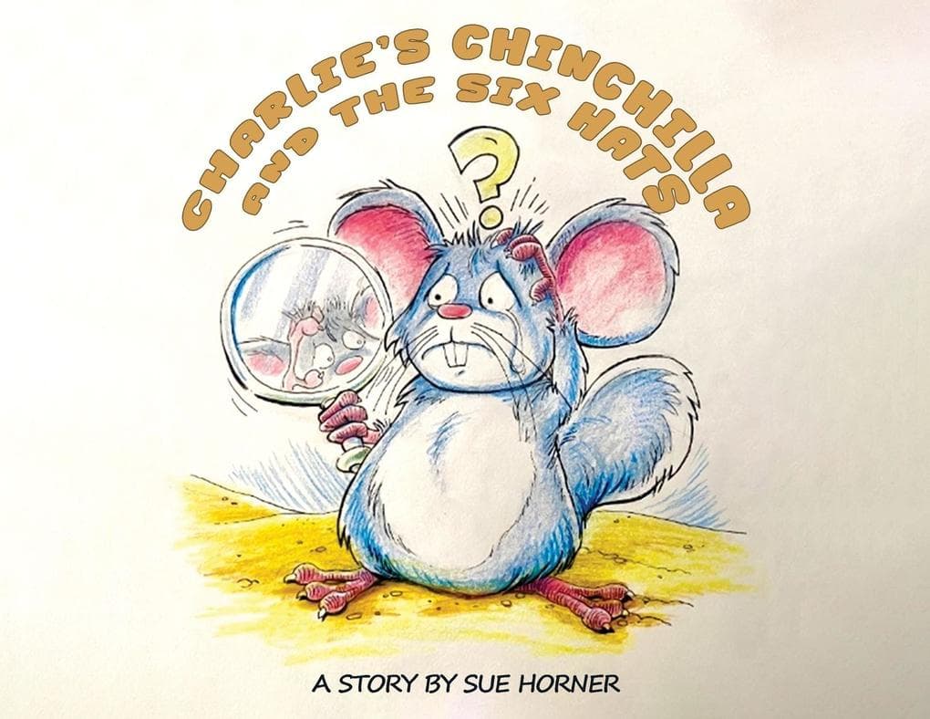 Charlie's Chinchilla and the Six Hats