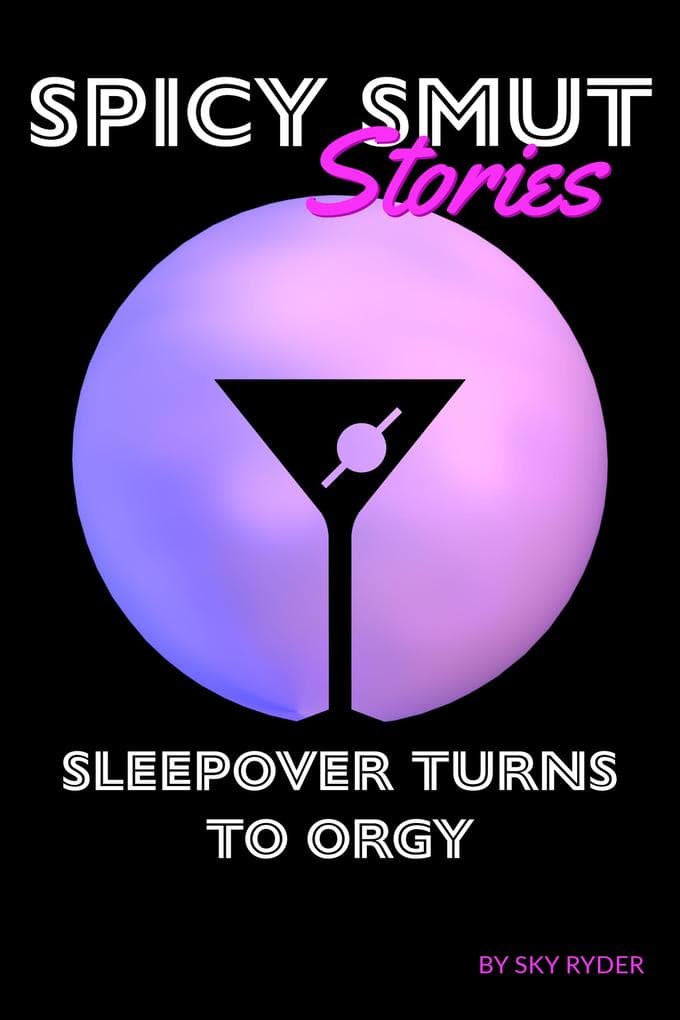 Sleepover Turns To Orgy (Spicy Smut Stories)
