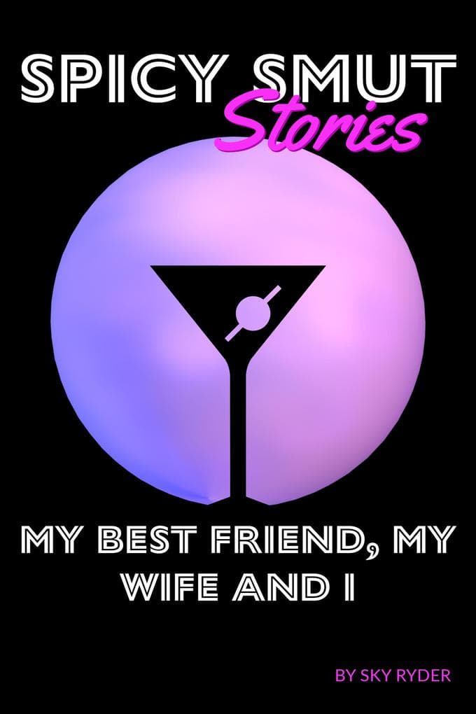 My Best Friend, My Wife And I (Spicy Smut Stories)
