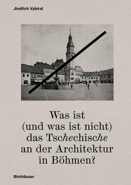 Was ist (und was ist nicht) das Tschechische an der Architektur in Böhmen?