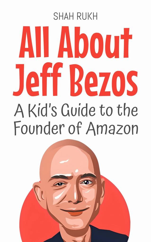 All About Jeff Bezos: A Kid's Guide to the Founder of Amazon (Knowledge Books For Kids, #12)