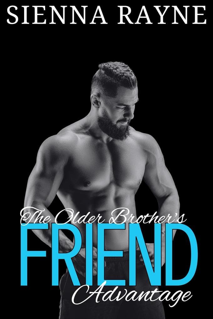 The Older Brother's Friend Advantage (The Hot Friend, #4)