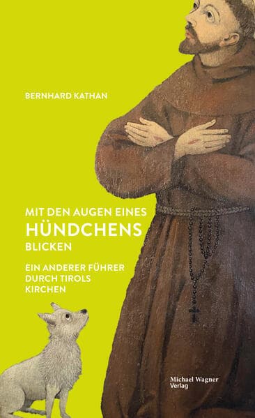 Mit den Augen eines Hündchens blicken: Ein anderer Führer durch Tirols Kirchen