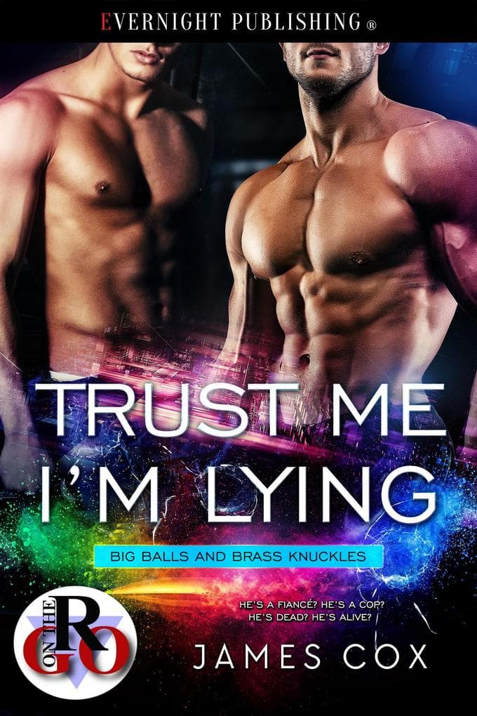 Trust Me, I'm Lying (Big Balls and Brass Knuckles, #6)
