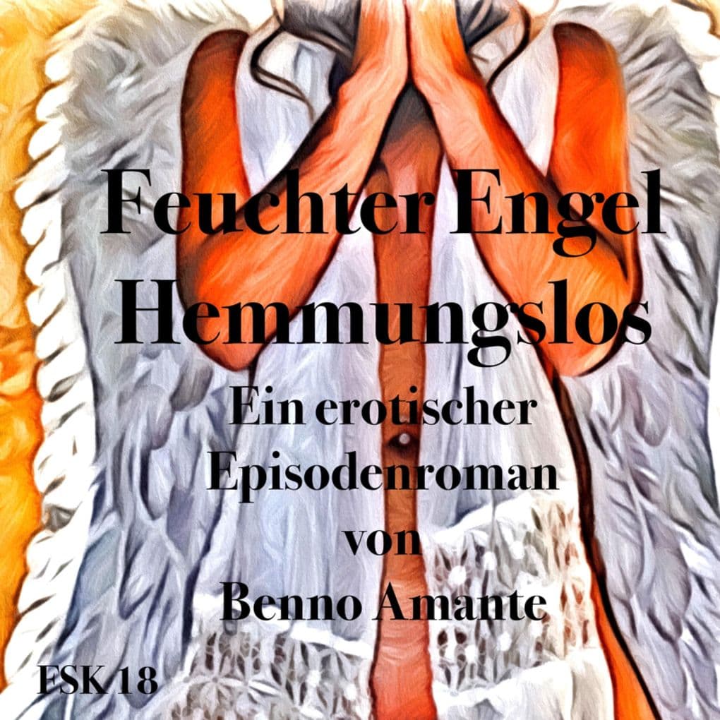 Feuchter Engel - Hemmungslos