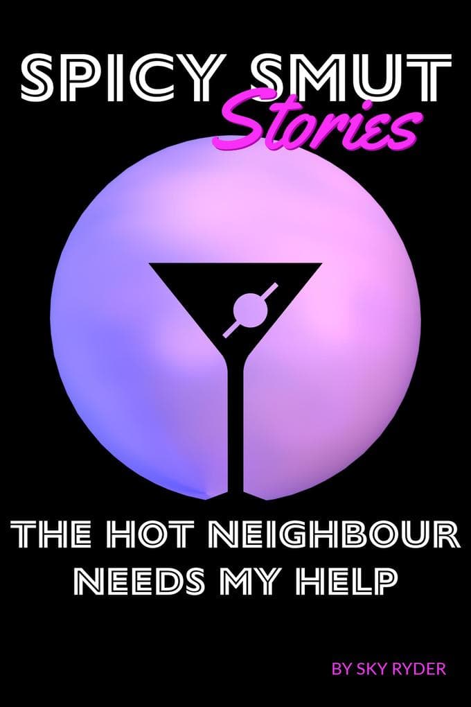The Hot Neighbour Needs My Help (Spicy Smut Stories)