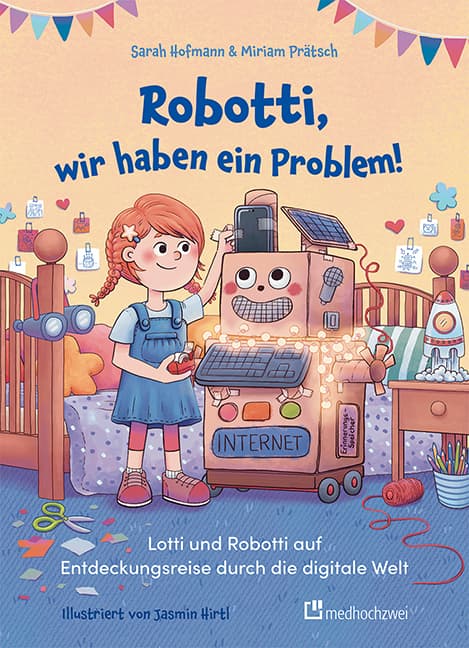 Robotti, wir haben ein Problem!: Lotti und Robotti auf Entdeckungsreise durch die digitale Welt