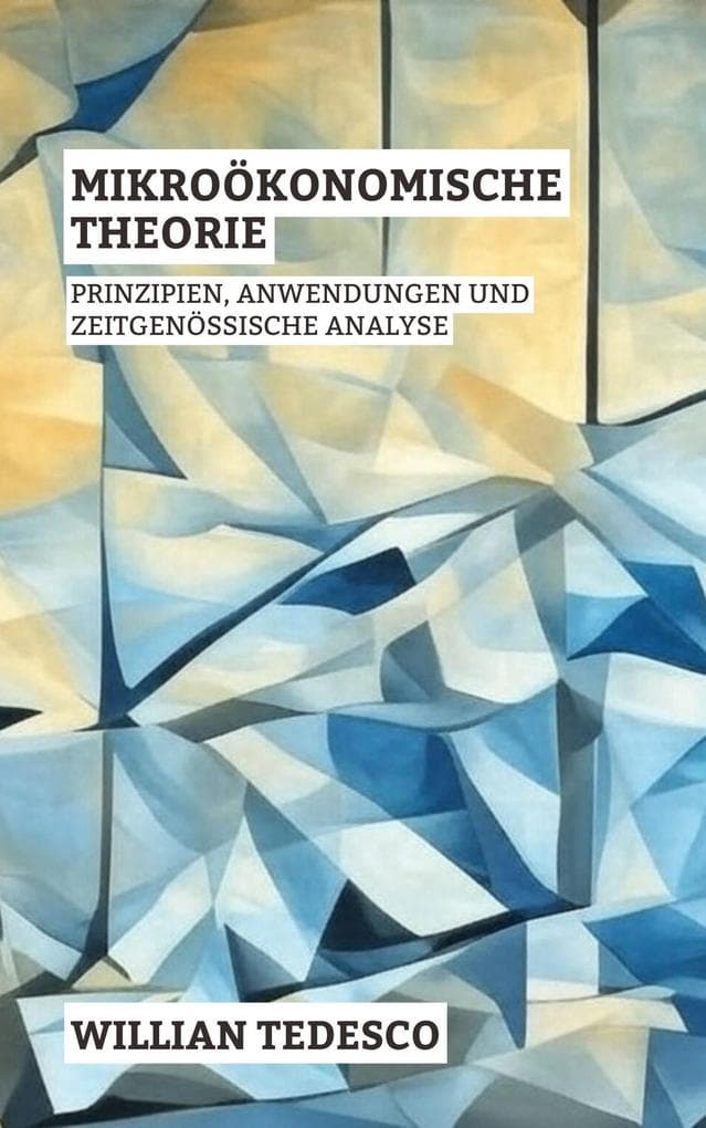 Mikroökonomische Theorie: Prinzipien, Anwendungen und Zeitgenössische Analyse (Serie Wirtschaftliche Grundlagen: Theorie, Geschichte und Anwendungen)