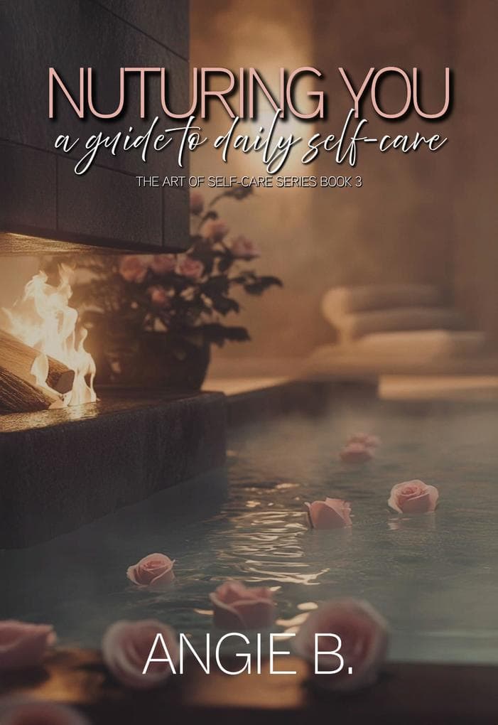 Nurturing You: A Guide to Daily Self-Care (The Art Of Self-Care Series, #3)