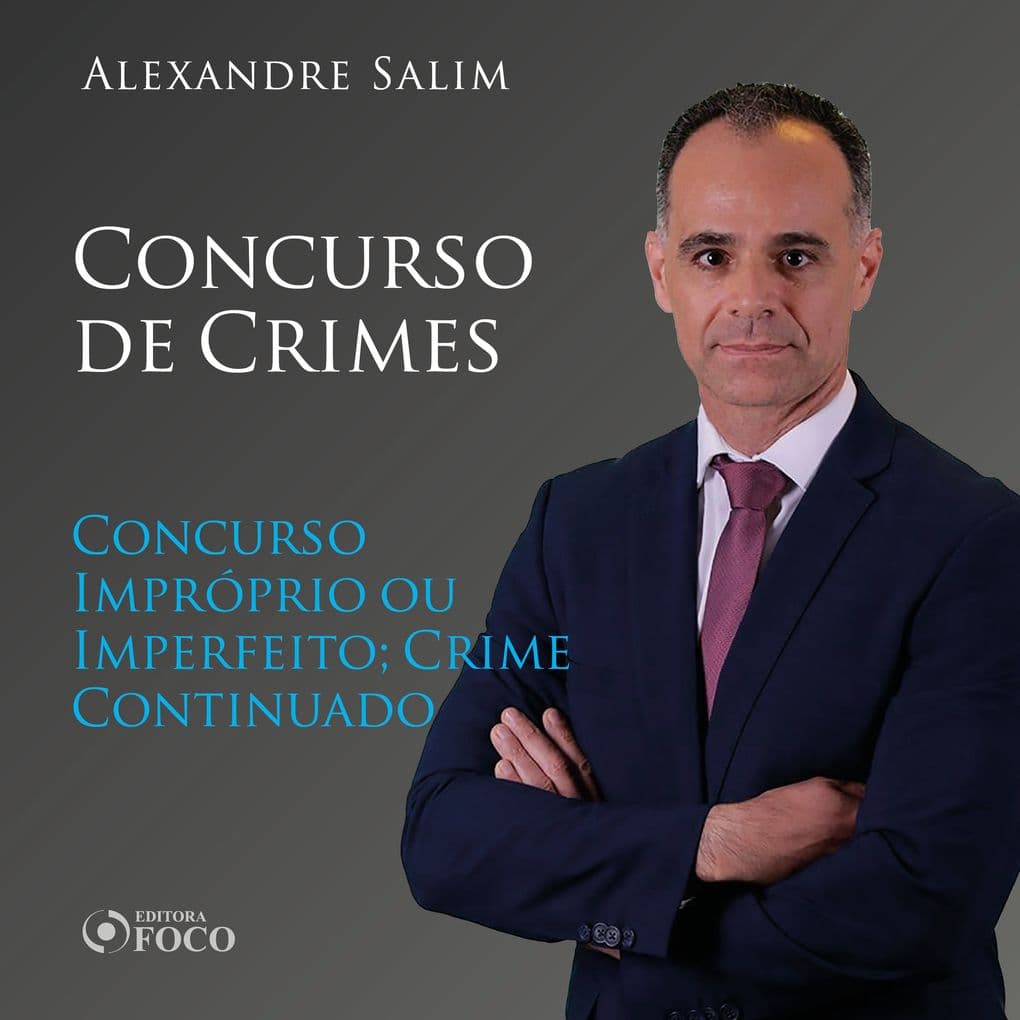 Direito Penal - 8. Concurso de Crimes - Concurso Impróprio ou Imperfeito; Crime Continuado