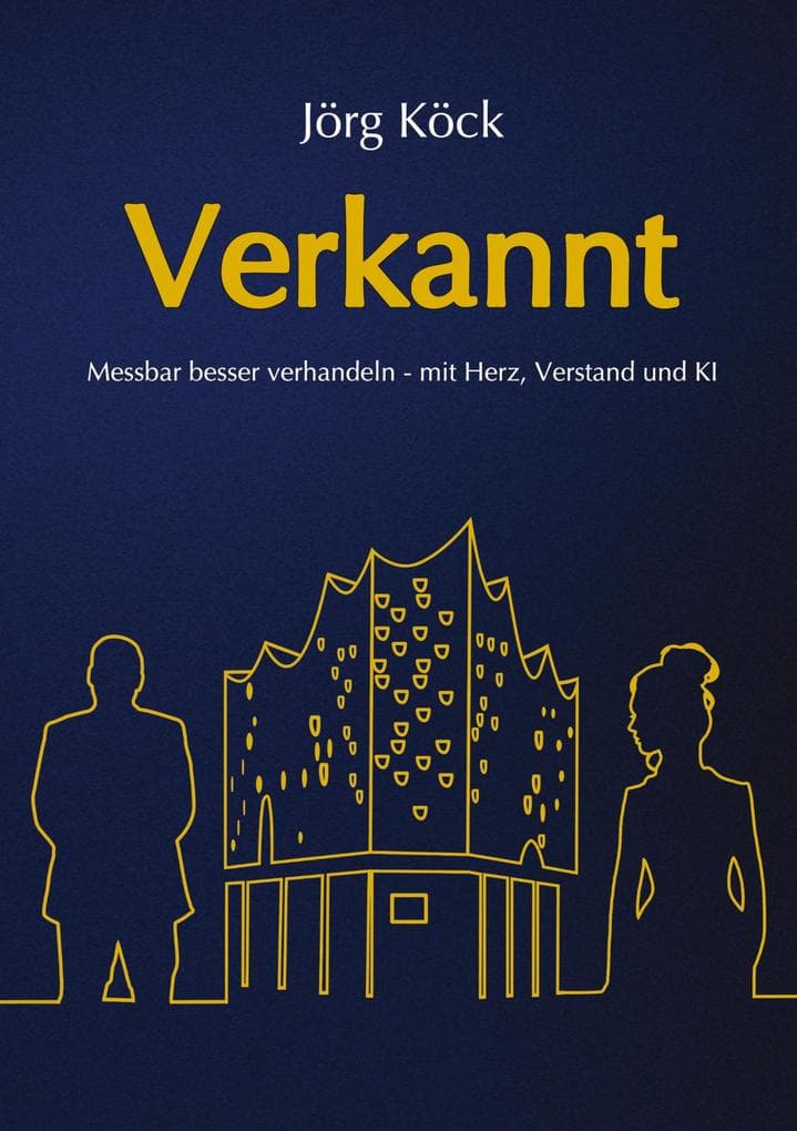 Verkannt - Ein Wirtschaftsroman über Negotiation Intelligence (NI), live & KI-gestütztes Verhandlungscoaching/-training und den Kampf um ein Familienunternehmen.