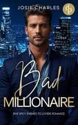Bad Millionaire   Eine spicy Enemies to Lovers Romance