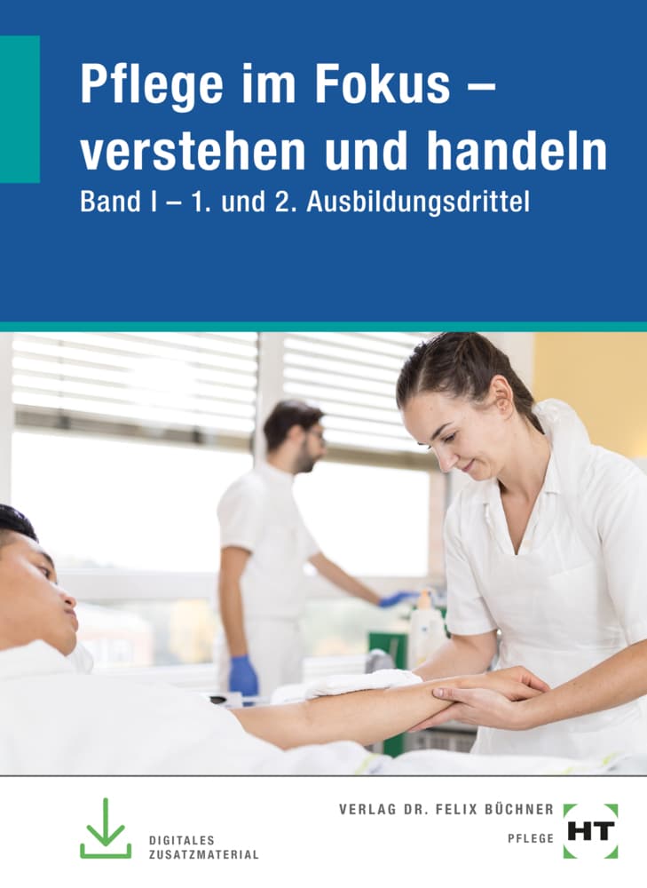 Pflege im Fokus - verstehen und handeln. Band I - 1. und 2. Ausbildungsdrittel: Band I - 1. und 2. Ausbildungsdrittel