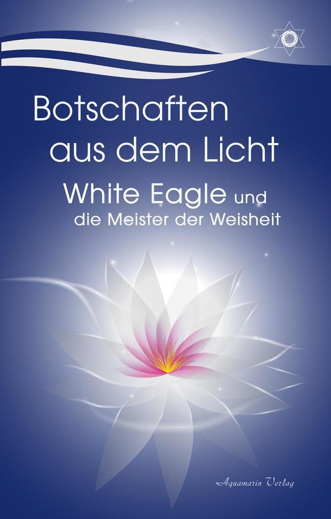 Botschaften aus dem Licht - White Eagle und die Meister der Weisheit